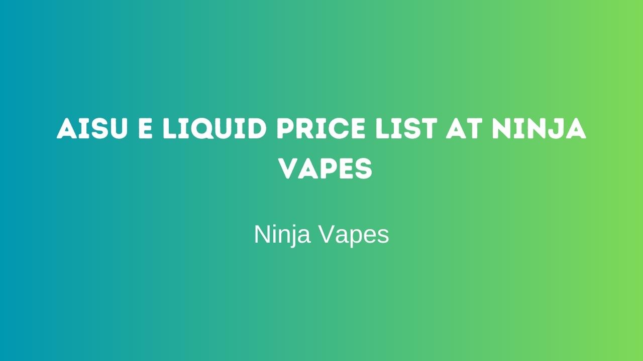 Aisu E Liquid price list at Ninja Vapes | Ninja Vapes