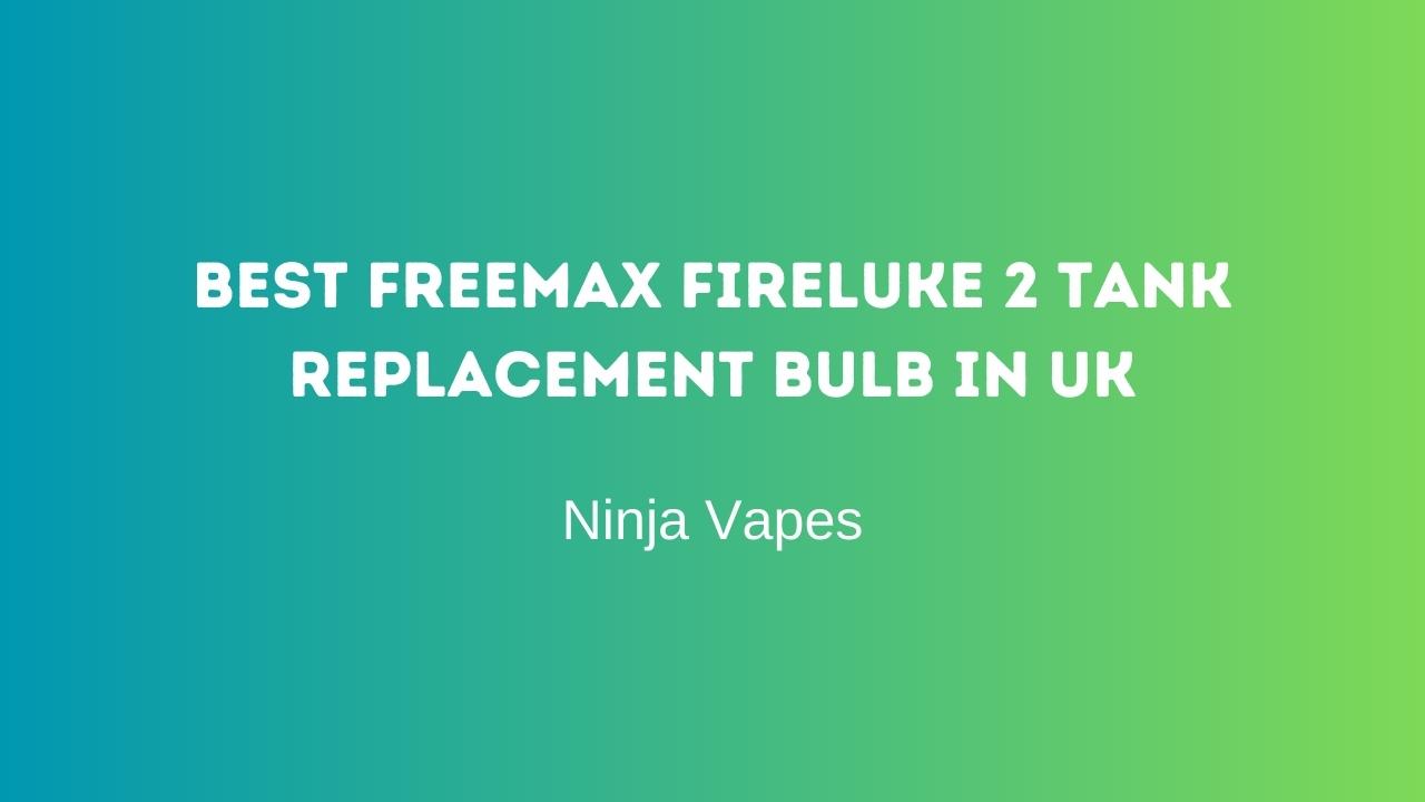 Best Freemax Fireluke 2 tank replacement bulb in UK | Ninja Vapes