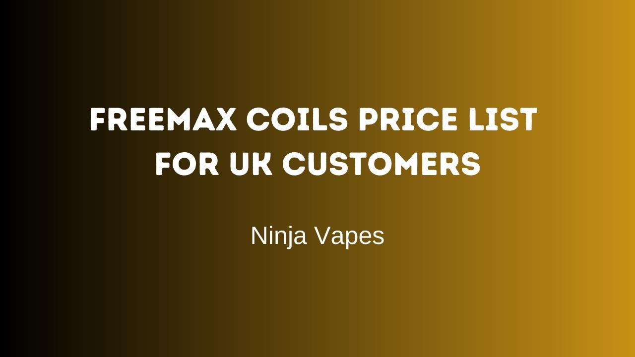 Freemax Coils Price List for UK customers | Ninja Vapes