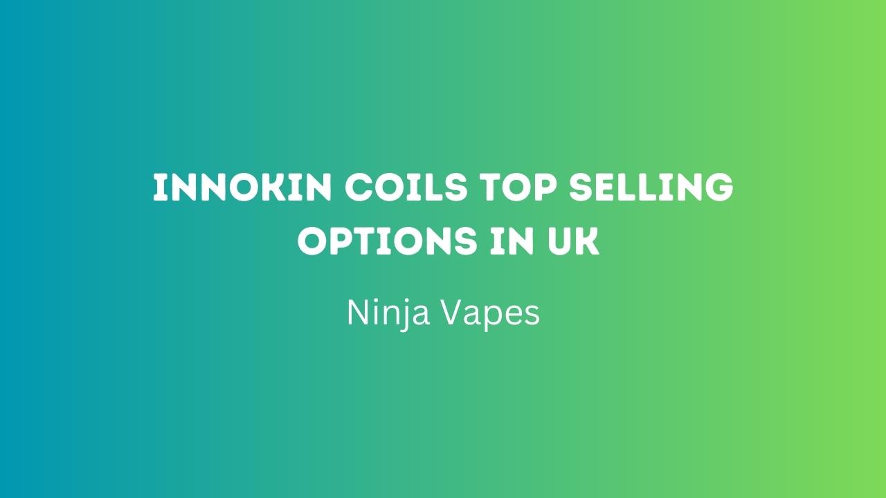 Innokin coils top selling options in UK | Ninja Vapes