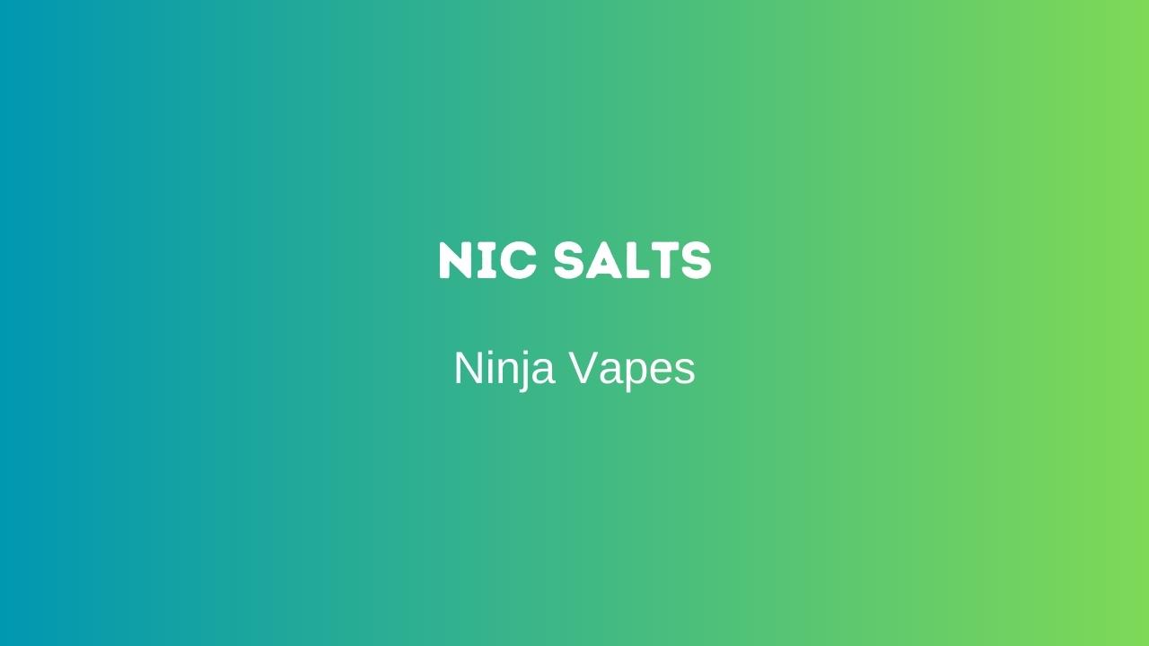 Nic Salts | Ninja Vapes