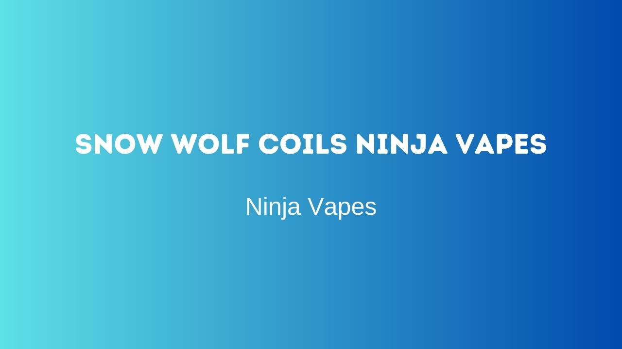 Snow wolf Coils Ninja Vapes | Ninja Vapes