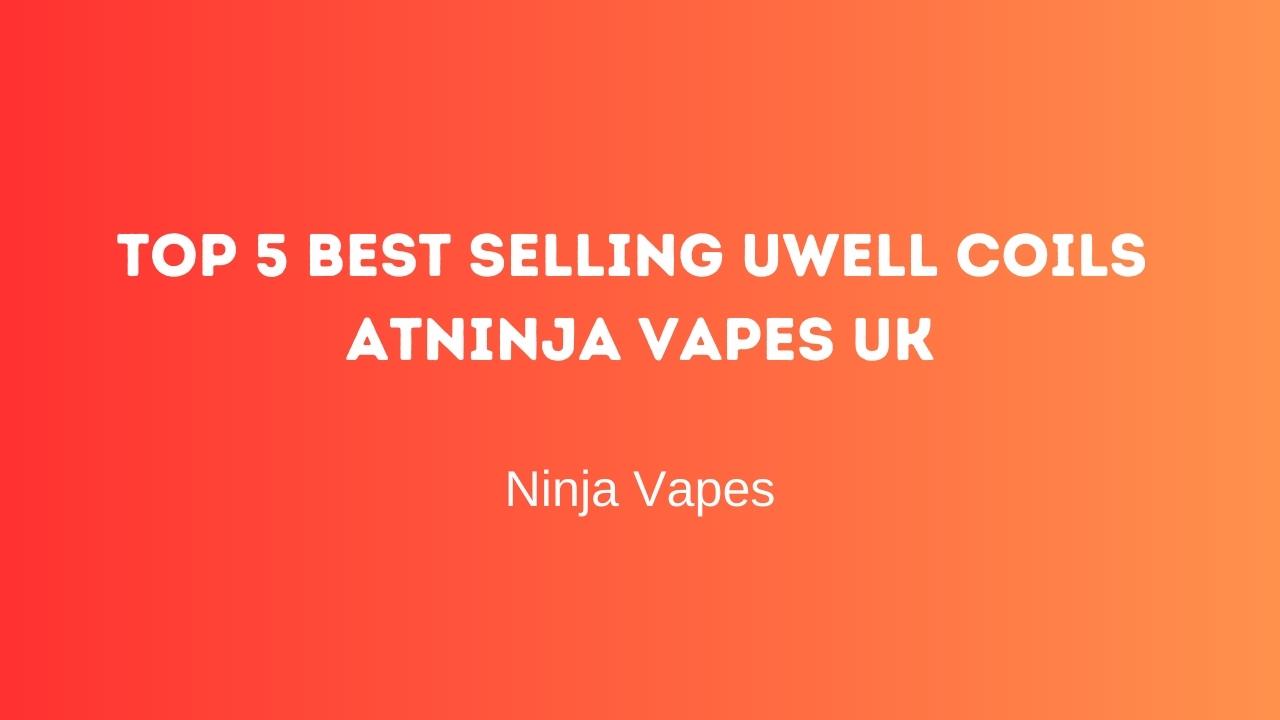 Top 5 best selling Uwell Coils at Ninja Vapes UK | Ninja Vapes